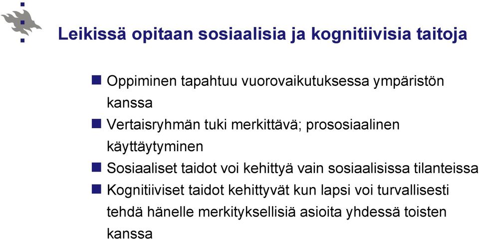 käyttäytyminen Sosiaaliset taidot voi kehittyä vain sosiaalisissa tilanteissa