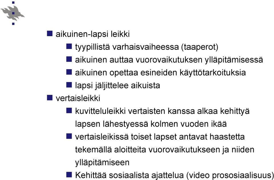 vertaisten kanssa alkaa kehittyä lapsen lähestyessä kolmen vuoden ikää vertaisleikissä toiset lapset antavat