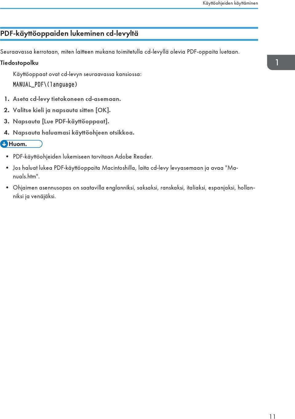 Napsauta [Lue PDF-käyttöoppaat]. 4. Napsauta haluamasi käyttöohjeen otsikkoa. PDF-käyttöohjeiden lukemiseen tarvitaan Adobe Reader.