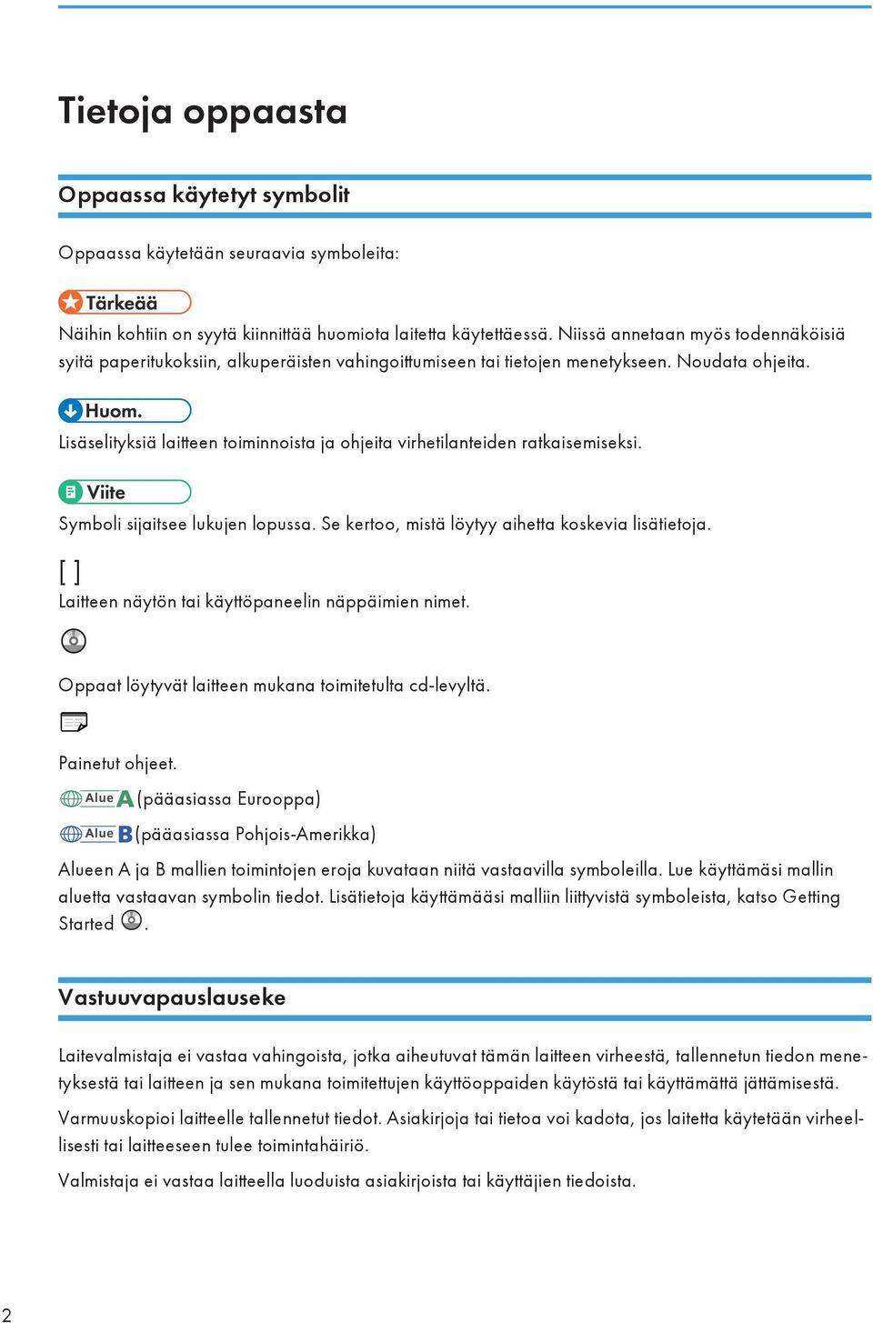 Lisäselityksiä laitteen toiminnoista ja ohjeita virhetilanteiden ratkaisemiseksi. Symboli sijaitsee lukujen lopussa. Se kertoo, mistä löytyy aihetta koskevia lisätietoja.