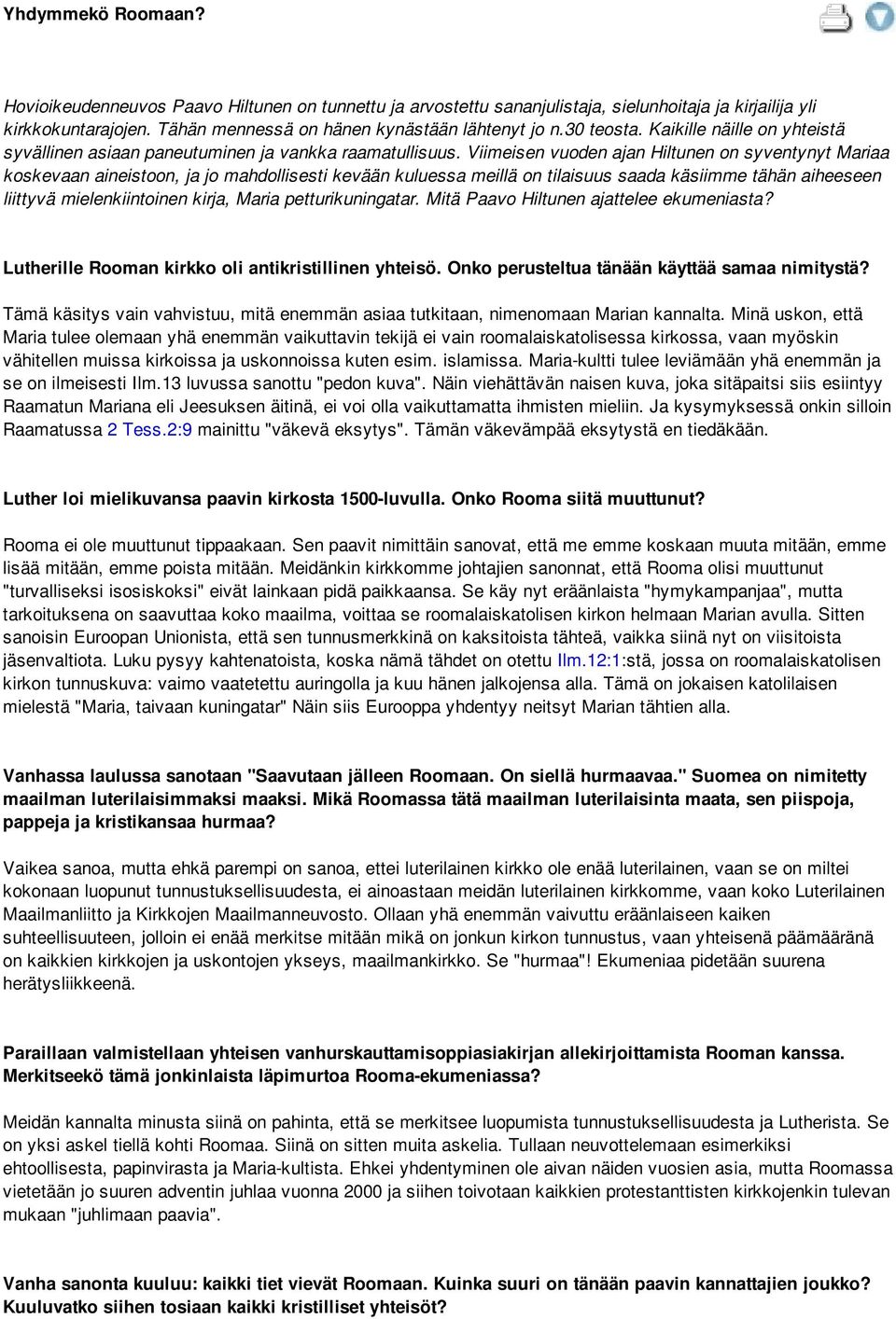 Viimeisen vuoden ajan Hiltunen on syventynyt Mariaa koskevaan aineistoon, ja jo mahdollisesti kevään kuluessa meillä on tilaisuus saada käsiimme tähän aiheeseen liittyvä mielenkiintoinen kirja, Maria