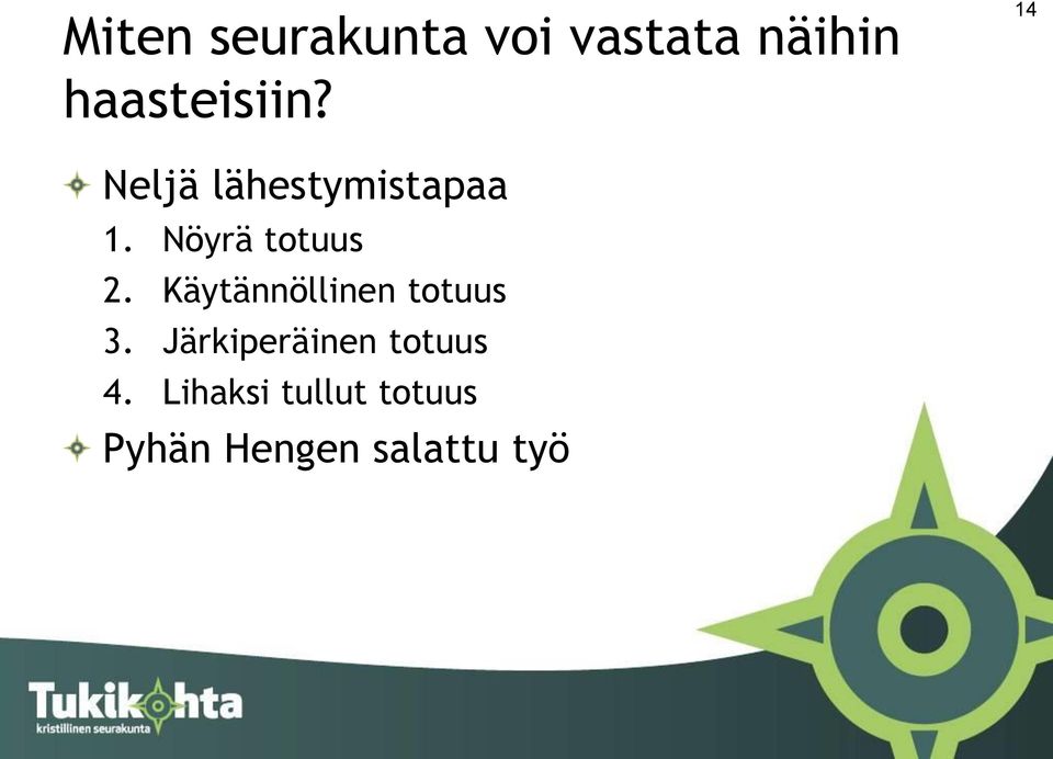 Nöyrä totuus 2. Käytännöllinen totuus 3.