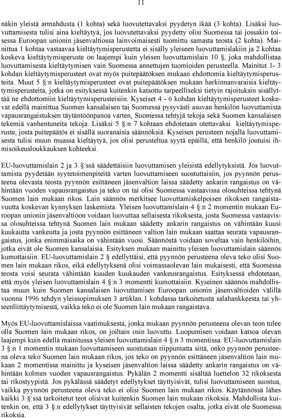 Mainittua 1 kohtaa vastaavaa kieltäytymisperustetta ei sisälly yleiseen luovuttamislakiin ja 2 kohtaa koskeva kieltäytymisperuste on laajempi kuin yleisen luovuttamislain 10, joka mahdollistaa