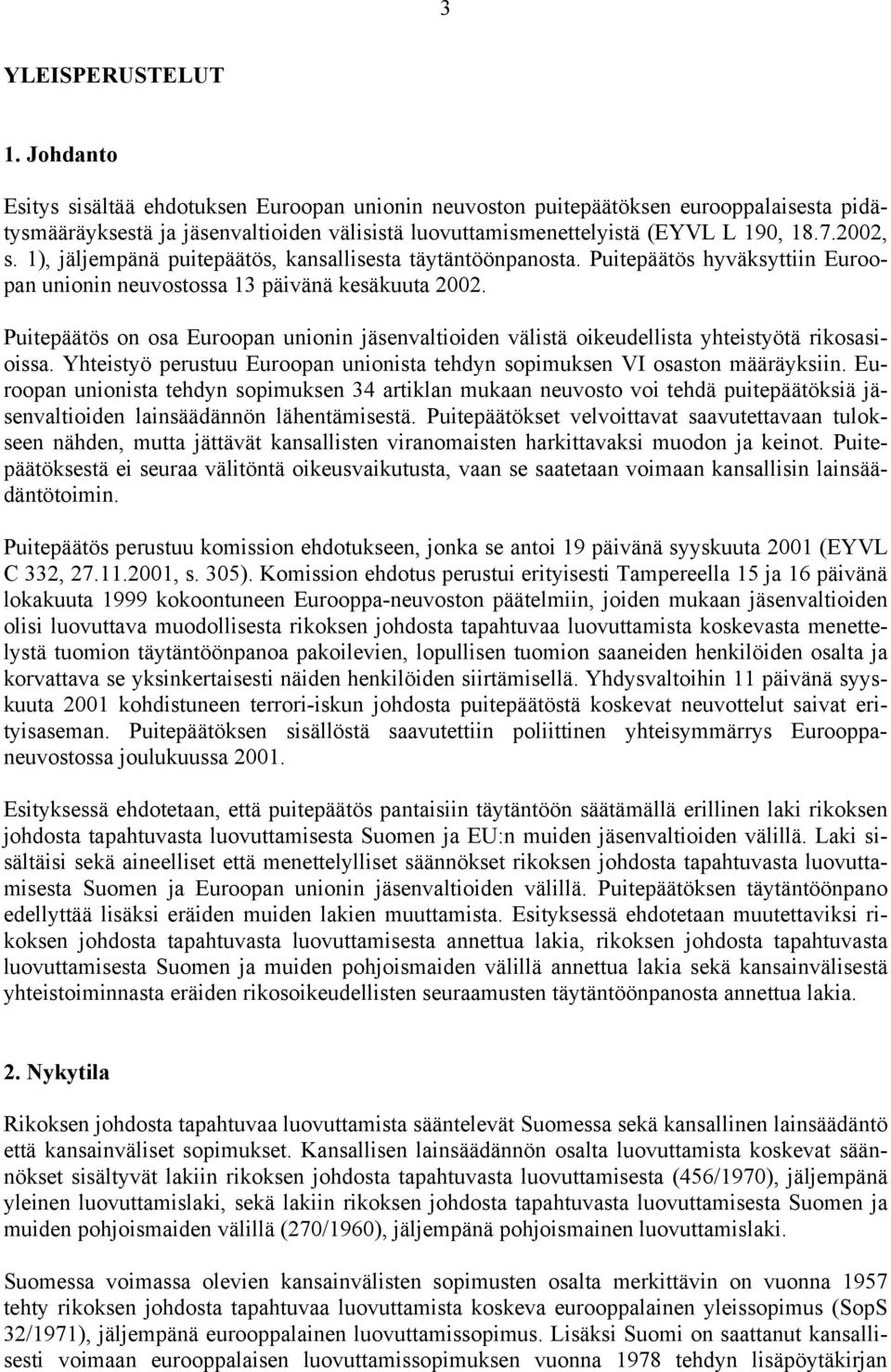 1), jäljempänä puitepäätös, kansallisesta täytäntöönpanosta. Puitepäätös hyväksyttiin Euroopan unionin neuvostossa 13 päivänä kesäkuuta 2002.