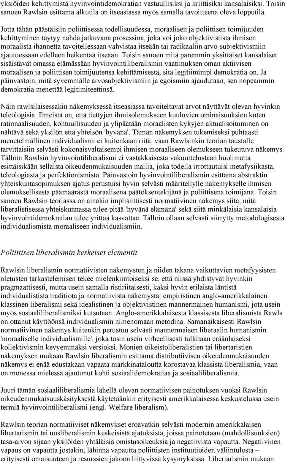 tavoitellessaan vahvistaa itseään tai radikaaliin arvo-subjektivismiin ajautuessaan edelleen heikentää itseään.