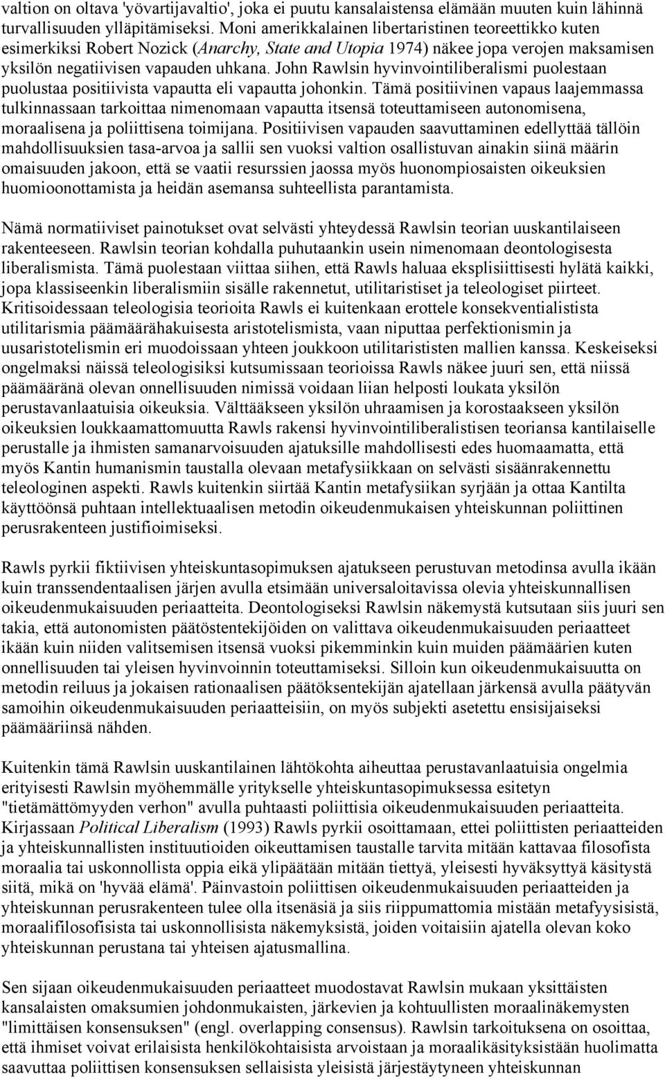 John Rawlsin hyvinvointiliberalismi puolestaan puolustaa positiivista vapautta eli vapautta johonkin.