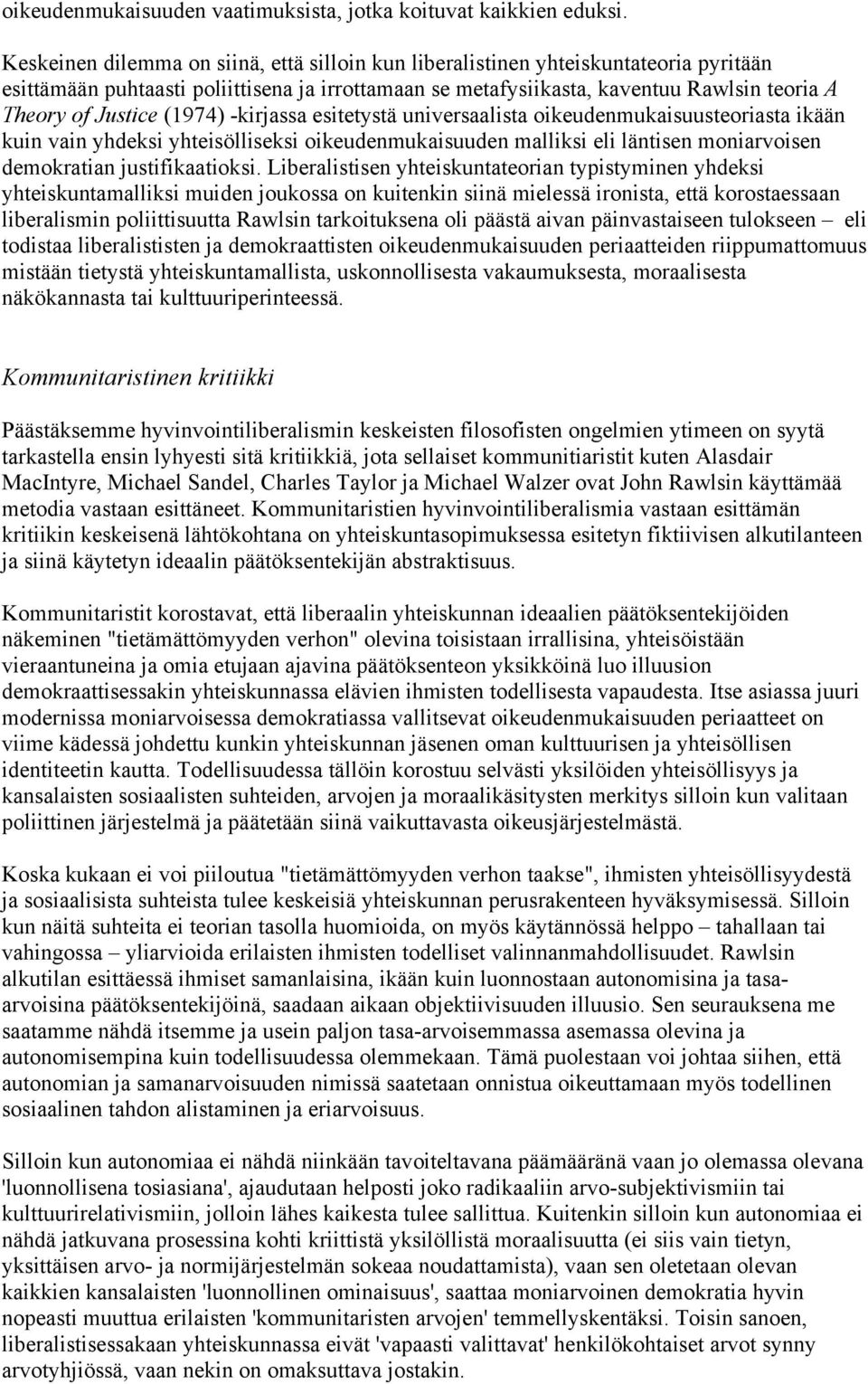 (1974) -kirjassa esitetystä universaalista oikeudenmukaisuusteoriasta ikään kuin vain yhdeksi yhteisölliseksi oikeudenmukaisuuden malliksi eli läntisen moniarvoisen demokratian justifikaatioksi.