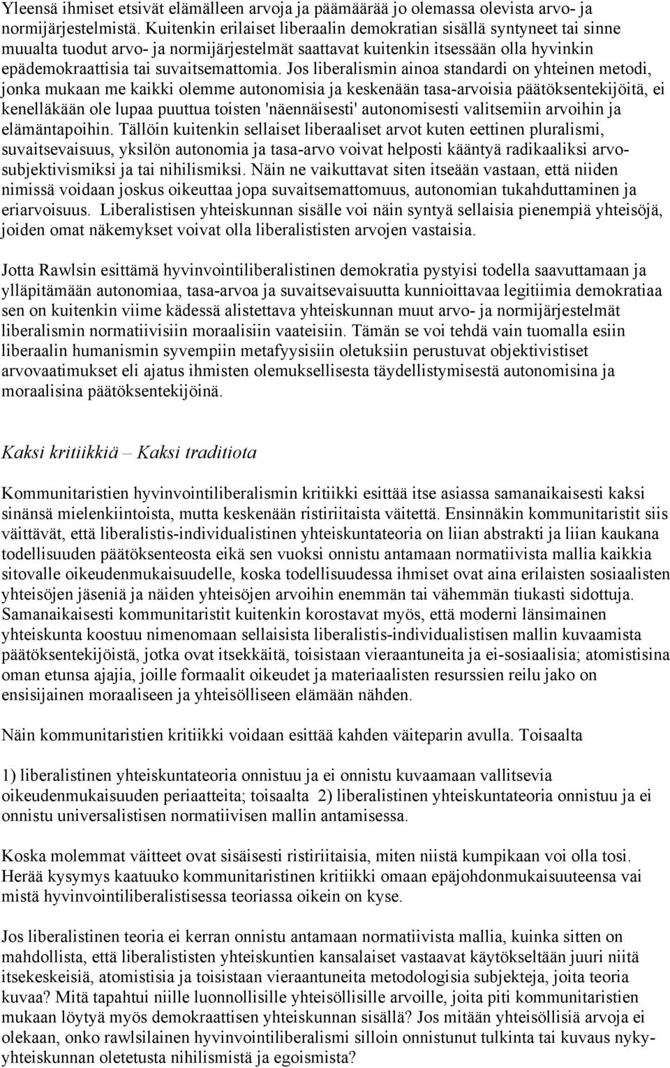 Jos liberalismin ainoa standardi on yhteinen metodi, jonka mukaan me kaikki olemme autonomisia ja keskenään tasa-arvoisia päätöksentekijöitä, ei kenelläkään ole lupaa puuttua toisten 'näennäisesti'