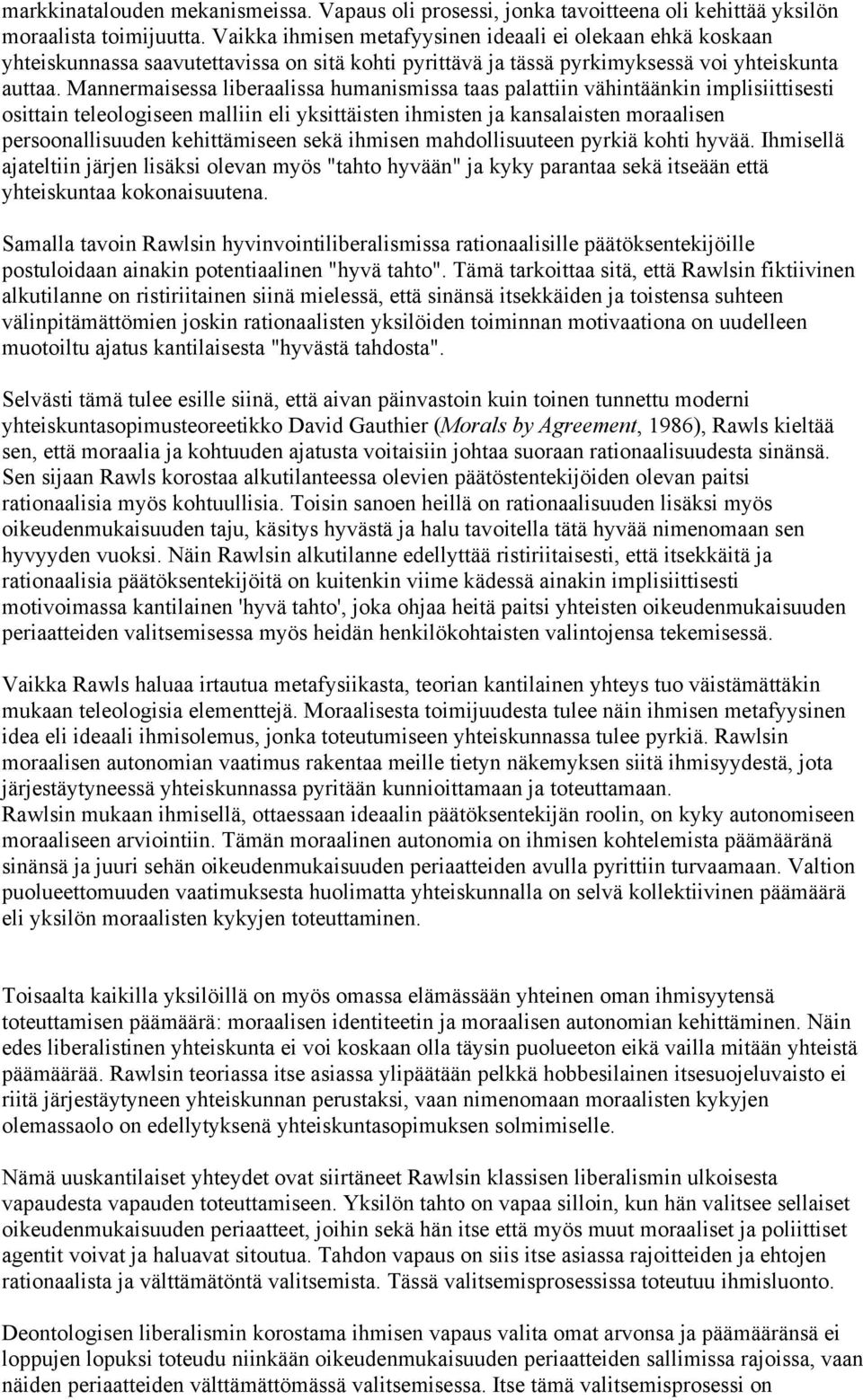 Mannermaisessa liberaalissa humanismissa taas palattiin vähintäänkin implisiittisesti osittain teleologiseen malliin eli yksittäisten ihmisten ja kansalaisten moraalisen persoonallisuuden