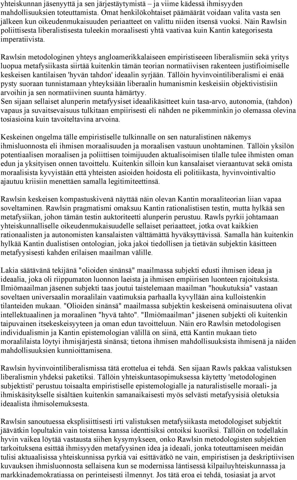 Näin Rawlsin poliittisesta liberalistisesta tuleekin moraalisesti yhtä vaativaa kuin Kantin kategorisesta imperatiivista.