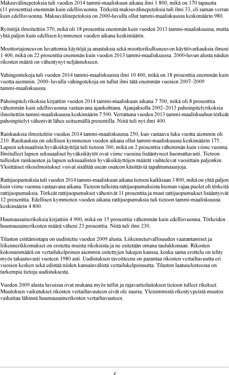 Ryöstöjä ilmoitettiin 370, mikä oli 18 prosenttia enemmän kuin vuoden 2013 tammi-maaliskuussa, mutta yhtä paljon kuin edellisen kymmenen vuoden aikana keskimäärin.