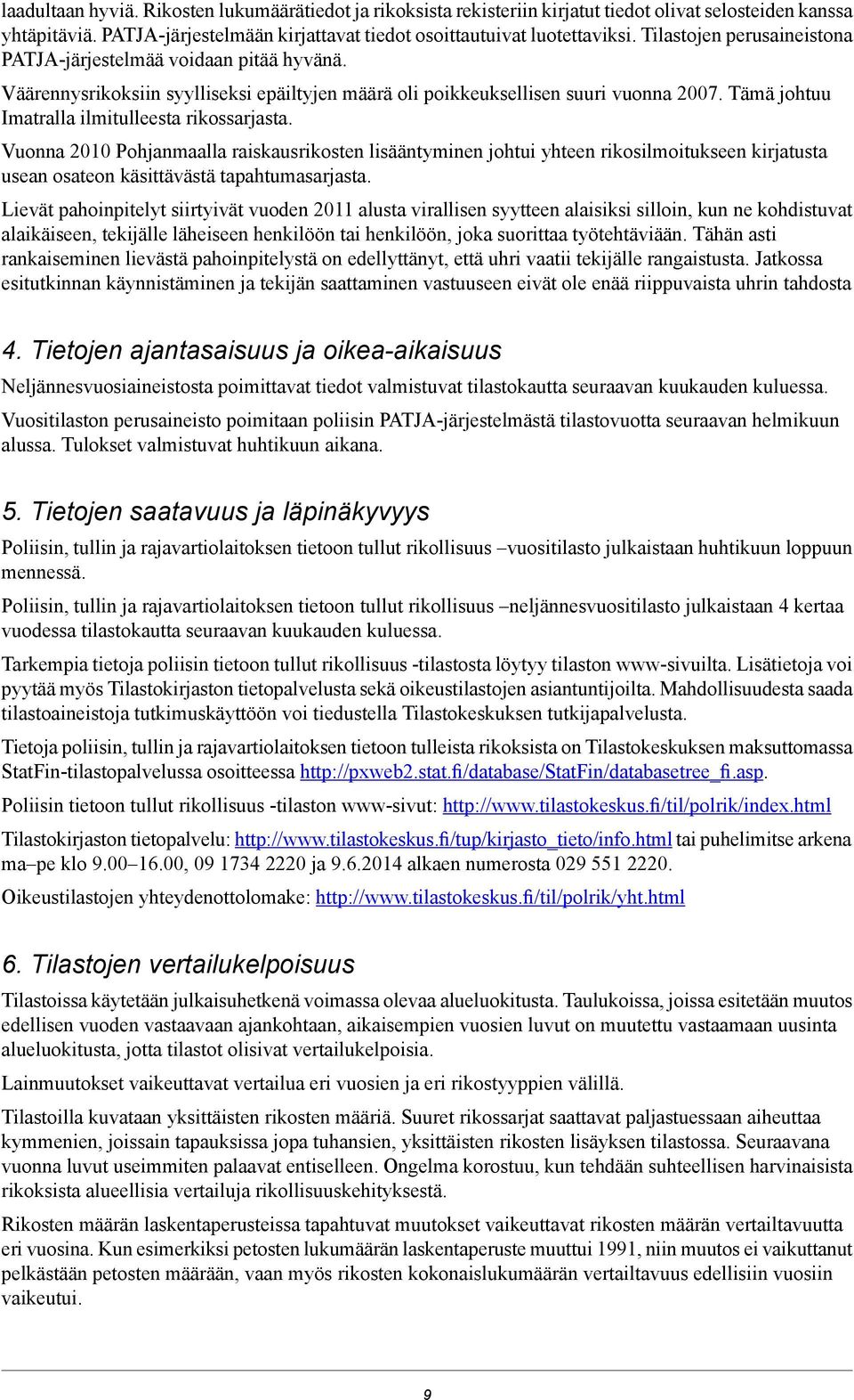 Tämä johtuu Imatralla ilmitulleesta rikossarjasta. Vuonna 2010 Pohjanmaalla raiskausrikosten lisääntyminen johtui yhteen rikosilmoitukseen kirjatusta usean osateon käsittävästä tapahtumasarjasta.