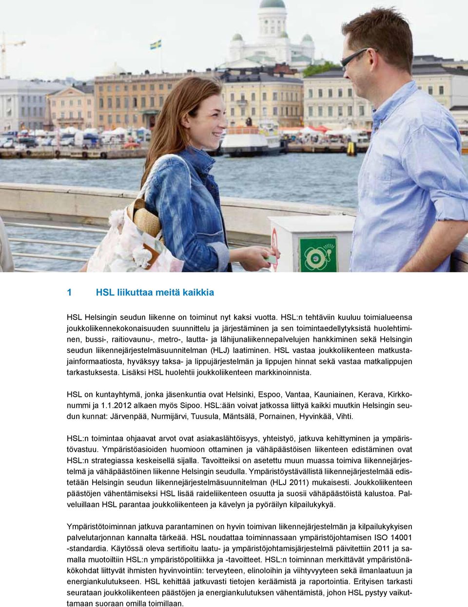 lähijunaliikennepalvelujen hankkiminen sekä Helsingin seudun liikennejärjestelmäsuunnitelman (HLJ) laatiminen.