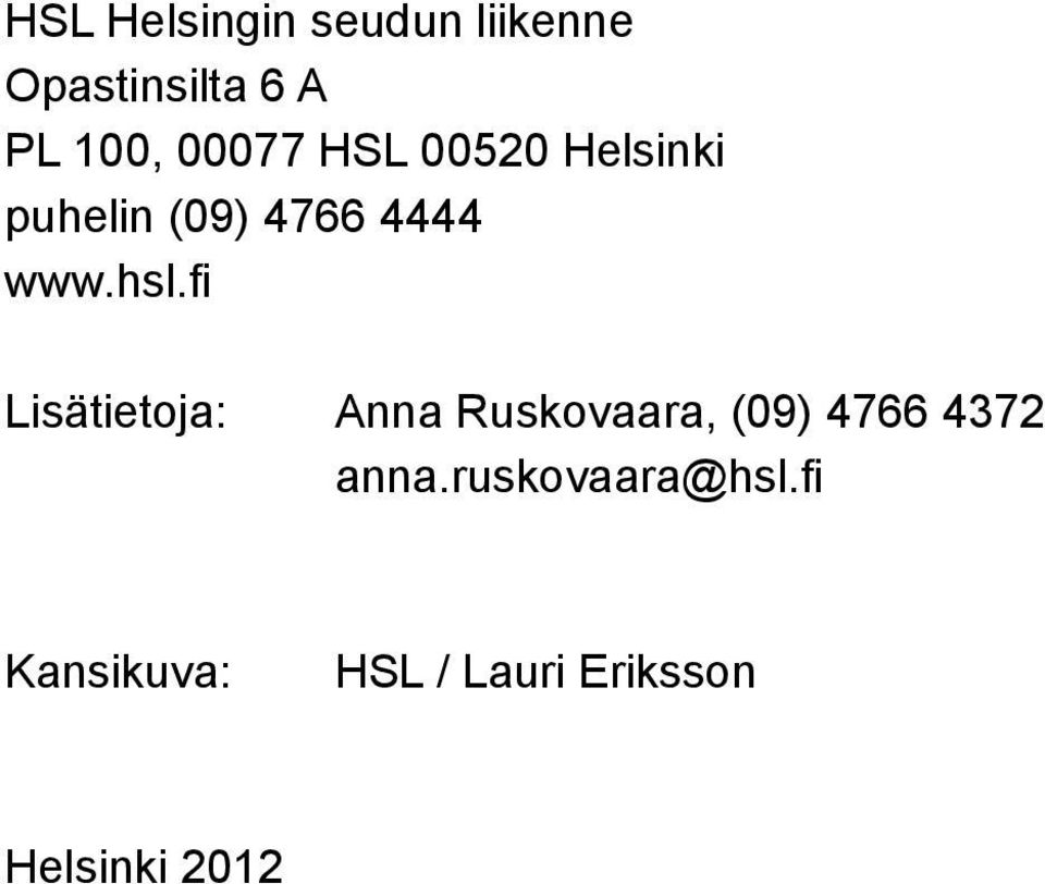 fi Lisätietoja: Anna Ruskovaara, (09) 4766 4372 anna.