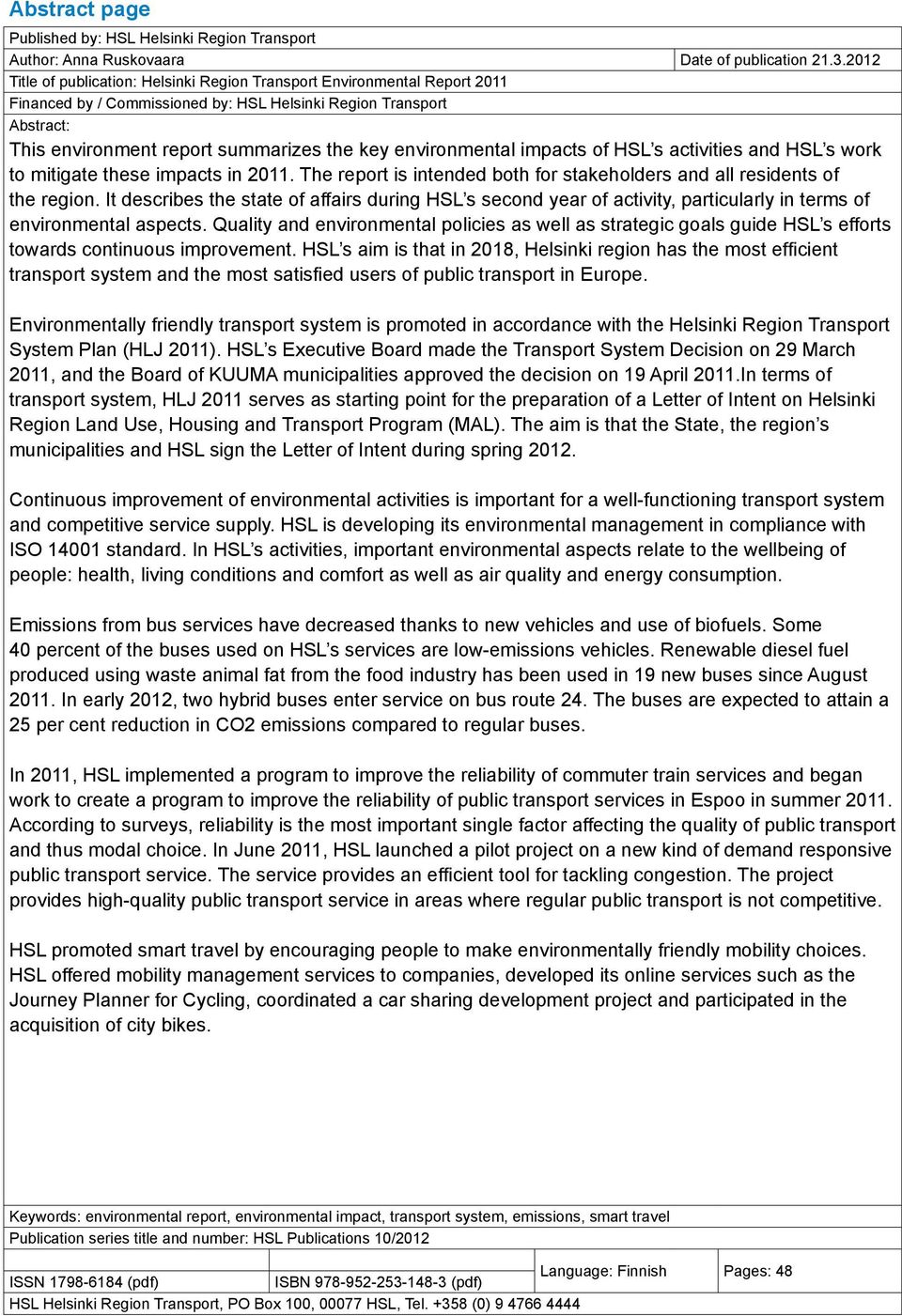 environmental impacts of HSL s activities and HSL s work to mitigate these impacts in 2011. The report is intended both for stakeholders and all residents of the region.