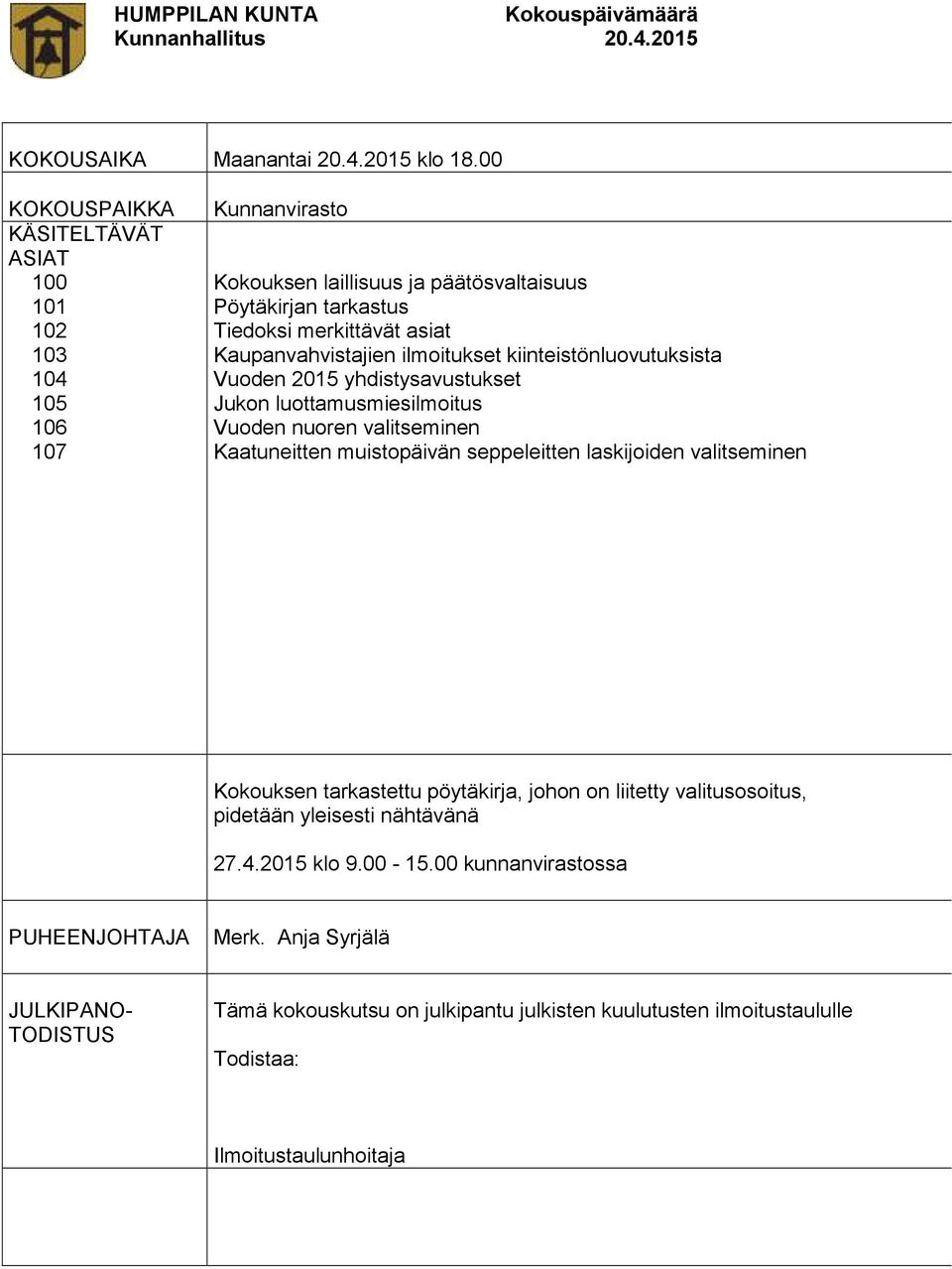 Kaupanvahvistajien ilmoitukset kiinteistönluovutuksista Vuoden 2015 yhdistysavustukset Jukon luottamusmiesilmoitus Vuoden nuoren valitseminen Kaatuneitten muistopäivän