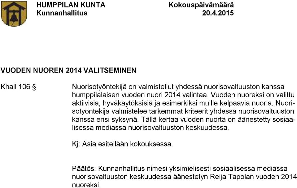 Nuorisotyöntekijä valmistelee tarkemmat kriteerit yhdessä nuorisovaltuuston kanssa ensi syksynä.