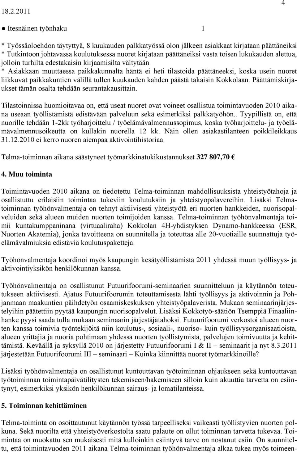 paikkakuntien välillä tullen kuukauden kahden päästä takaisin Kokkolaan. Päättämiskirjaukset tämän osalta tehdään seurantakausittain.