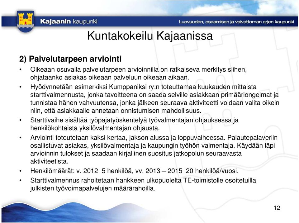 jälkeen seuraava aktiviteetti voidaan valita oikein niin, että asiakkaalle annetaan onnistumisen mahdollisuus.