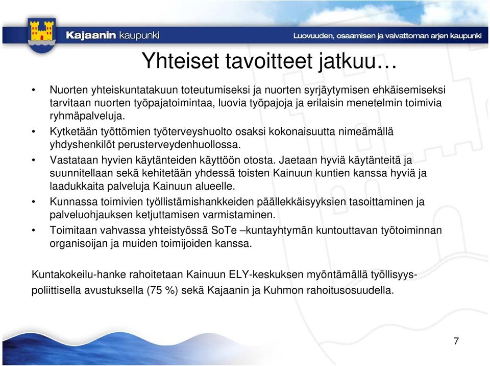 Jaetaan hyviä käytänteitä ja suunnitellaan sekä kehitetään yhdessä toisten Kainuun kuntien kanssa hyviä ja laadukkaita palveluja Kainuun alueelle.