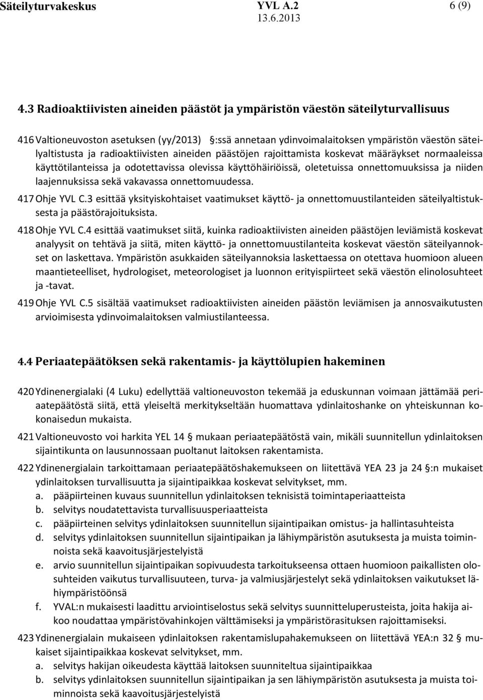 radioaktiivisten aineiden päästöjen rajoittamista koskevat määräykset normaaleissa käyttötilanteissa ja odotettavissa olevissa käyttöhäiriöissä, oletetuissa onnettomuuksissa ja niiden laajennuksissa