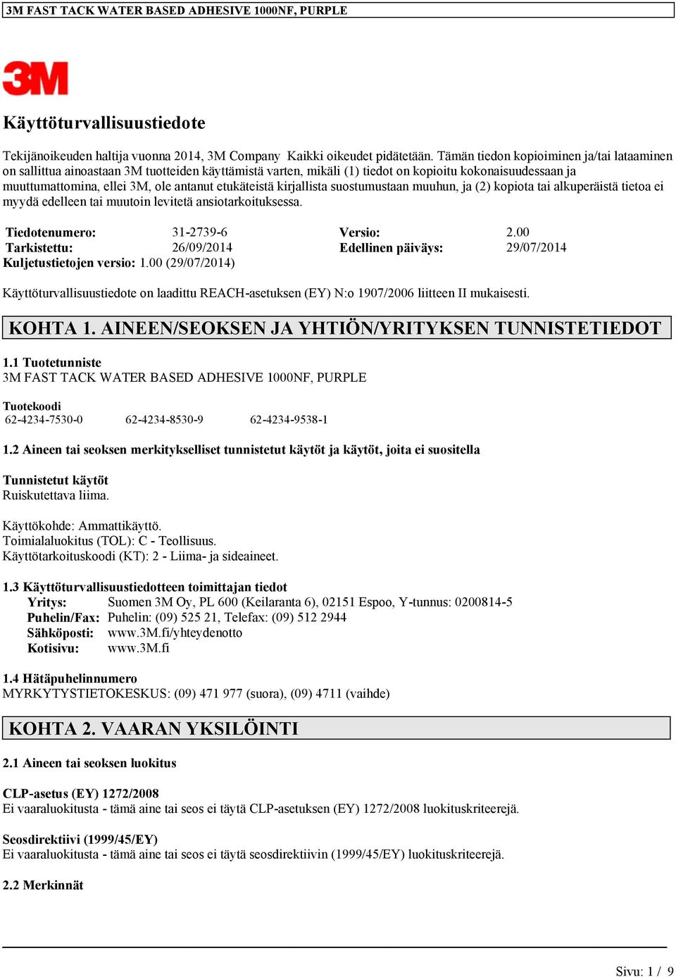 etukäteistä kirjallista suostumustaan muuhun, ja (2) kopiota tai alkuperäistä tietoa ei myydä edelleen tai muutoin levitetä ansiotarkoituksessa. Tiedotenumero: 31-2739-6 Versio: 2.