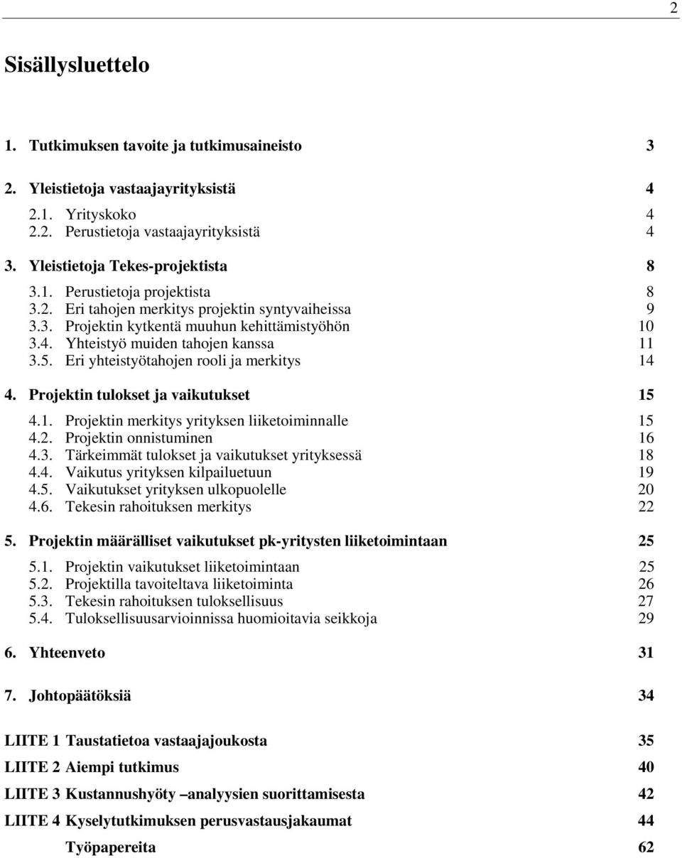 Projektin tulokset ja vaikutukset 15 4.1. Projektin merkitys yrityksen liiketoiminnalle 15 4.2. Projektin onnistuminen 16 4.3. Tärkeimmät tulokset ja vaikutukset yrityksessä 18 4.4. Vaikutus yrityksen kilpailuetuun 19 4.