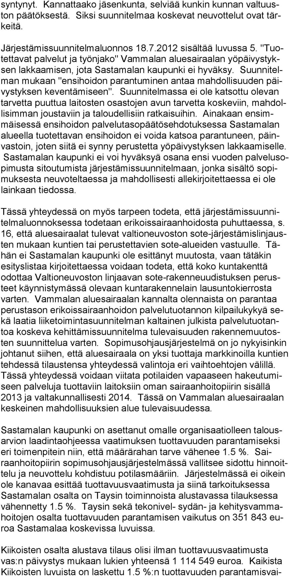 Suunnitelman mukaan "ensihoidon parantuminen antaa mahdollisuuden päivystyksen keventämiseen".