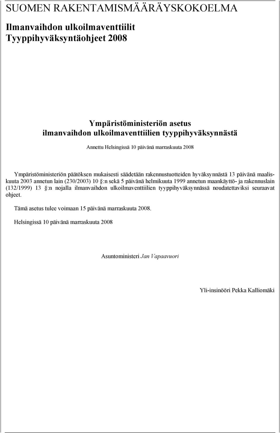 (230/2003) 10 :n sekä 5 päivänä helmikuuta 1999 annetun maankäyttö- ja rakennuslain (132/1999) 13 :n nojalla ilmanvaihdon ulkoilmaventtiilien tyyppihyväksynnässä