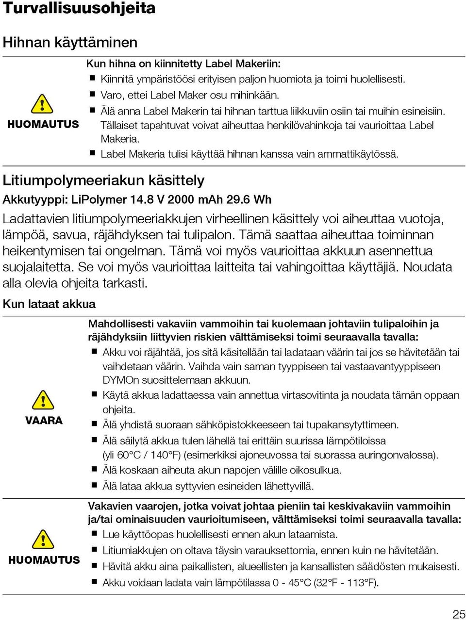 Label Makeria tulisi käyttää hihnan kanssa vain ammattikäytössä. Litiumpolymeeriakun käsittely Akkutyyppi: LiPolymer 14.8 V 2000 mah 29.