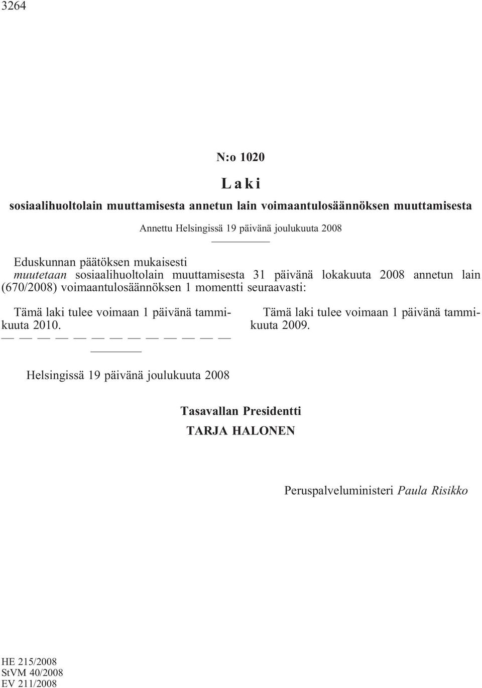 muuttamisesta 31 päivänä lokakuuta 2008 annetun lain (670/2008) voimaantulosäännöksen 1