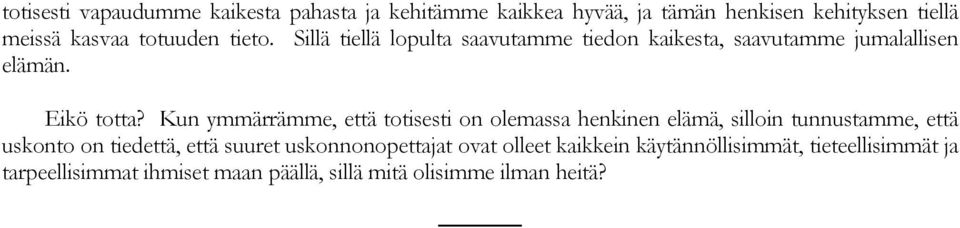 Kun ymmärrämme, että totisesti on olemassa henkinen elämä, silloin tunnustamme, että uskonto on tiedettä, että suuret