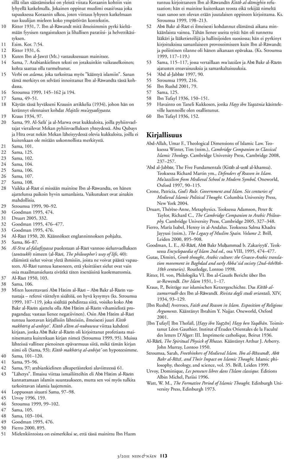 Ibn al-r wand mitä ilmeisimmin pyrki kieltämään fyysisen rangaistuksen ja lihallisen paratiisi- ja helvettikäsityksen. 11 Esim. Kor. 7:54. 12 Ritter 1931, 6. 13 Kuten Ibn al-jawz (Mt.