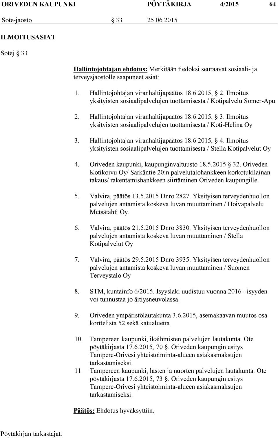 Ilmoitus yksityisten sosiaalipalvelujen tuottamisesta / Koti-Helina Oy 3. Hallintojohtajan viranhaltijapäätös 18.6.2015, 4.