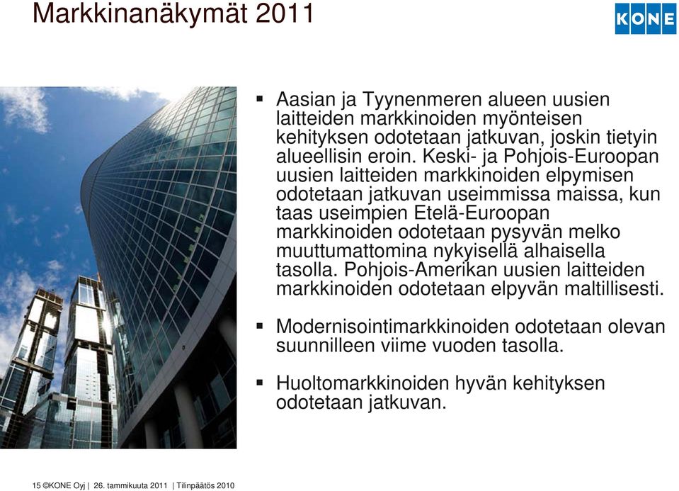 odotetaan pysyvän melko muuttumattomina nykyisellä alhaisella tasolla. Pohjois-Amerikan uusien laitteiden markkinoiden odotetaan elpyvän maltillisesti.