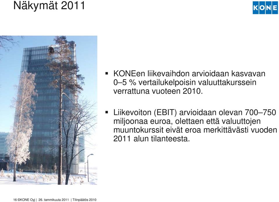 Liikevoiton (EBIT) arvioidaan olevan 700 750 miljoonaa euroa, olettaen että