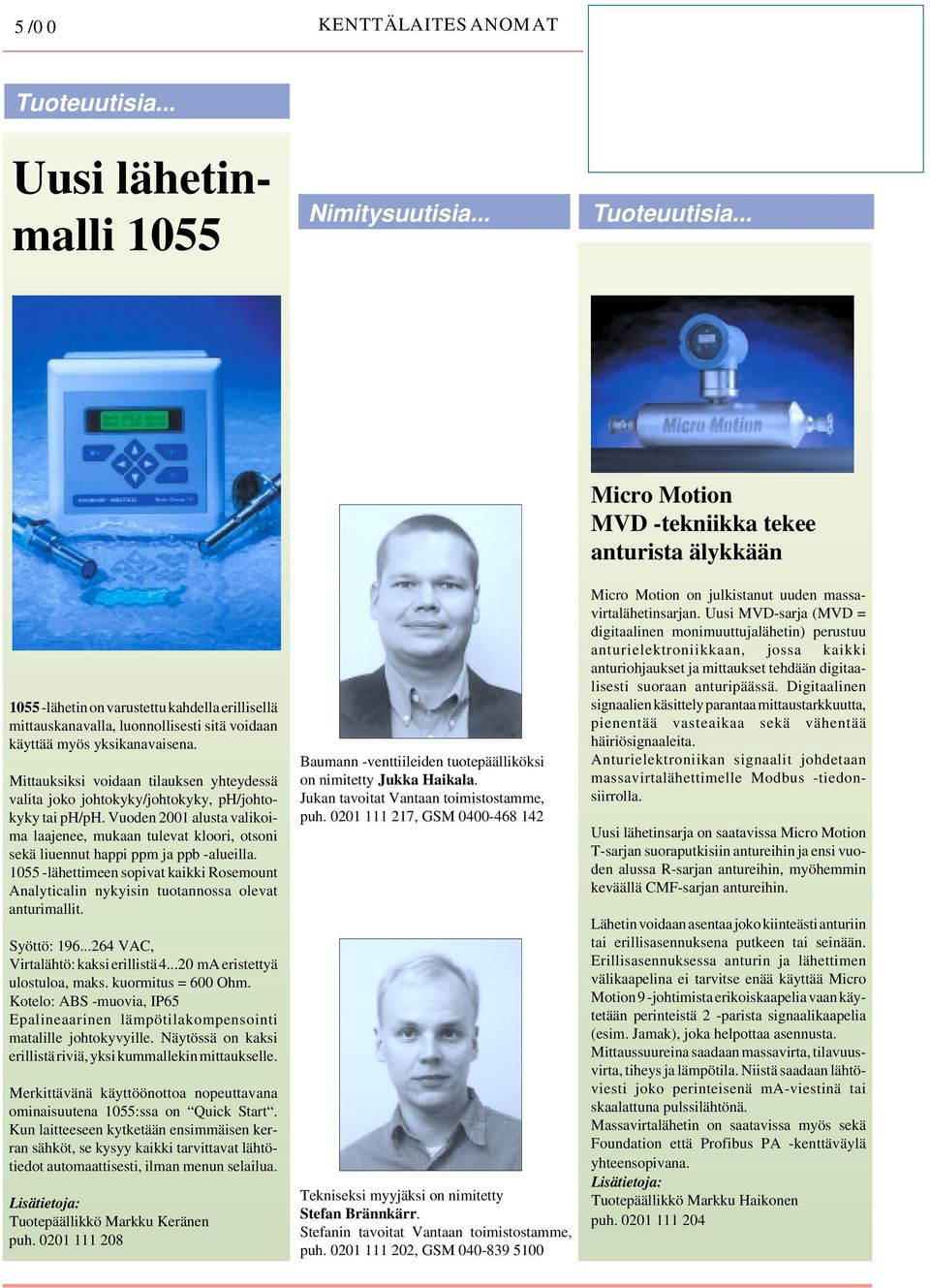 Vuoden 2001 alusta valikoima laajenee, mukaan tulevat kloori, otsoni sekä liuennut happi ppm ja ppb -alueilla.