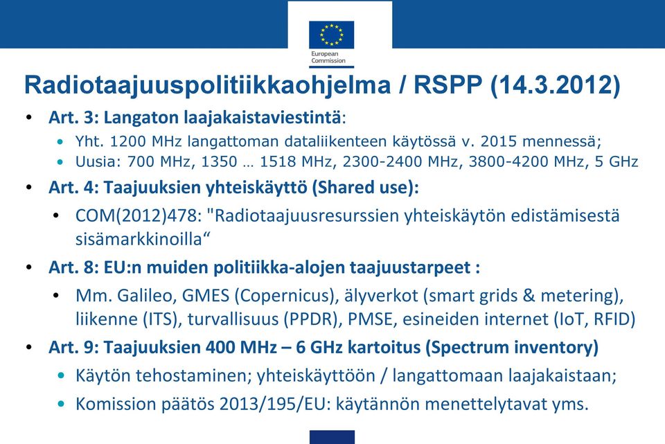4: Taajuuksien yhteiskäyttö (Shared use): COM(2012)478: "Radiotaajuusresurssien yhteiskäytön edistämisestä sisämarkkinoilla Art. 8: EU:n muiden politiikka-alojen taajuustarpeet : Mm.