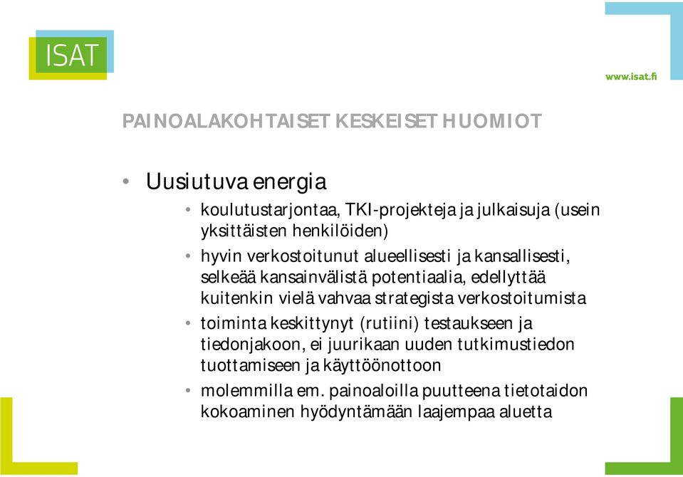 vielä vahvaa strategista verkostoitumista toiminta keskittynyt (rutiini) testaukseen ja tiedonjakoon, ei juurikaan uuden