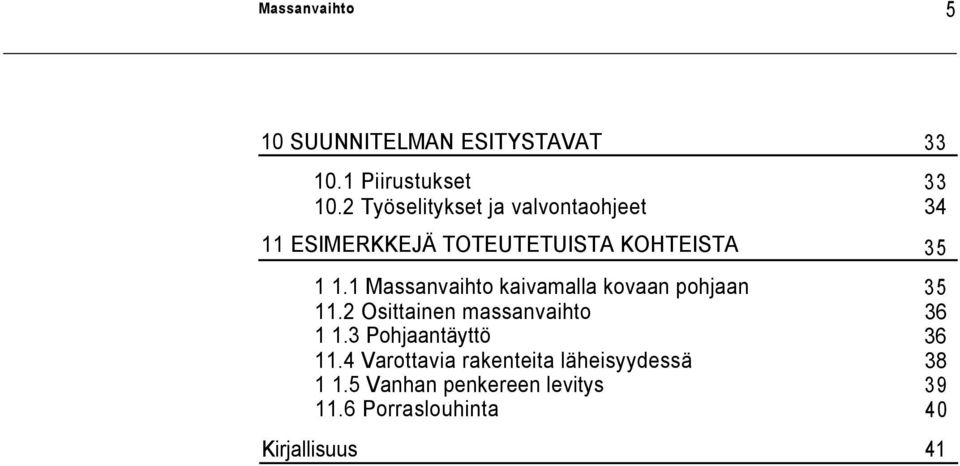 1 Massanvaihto kaivamalla kovaan pohjaan 35 11.2 Osittainen massanvaihto 36 1 1.