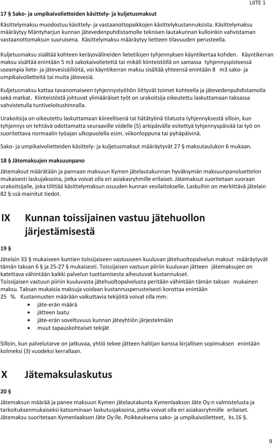 LIITE 1 Kuljetusmaksu sisältää kohteen keräysvälineiden lietetilojen tyhjennyksen käyntikertaa kohden.