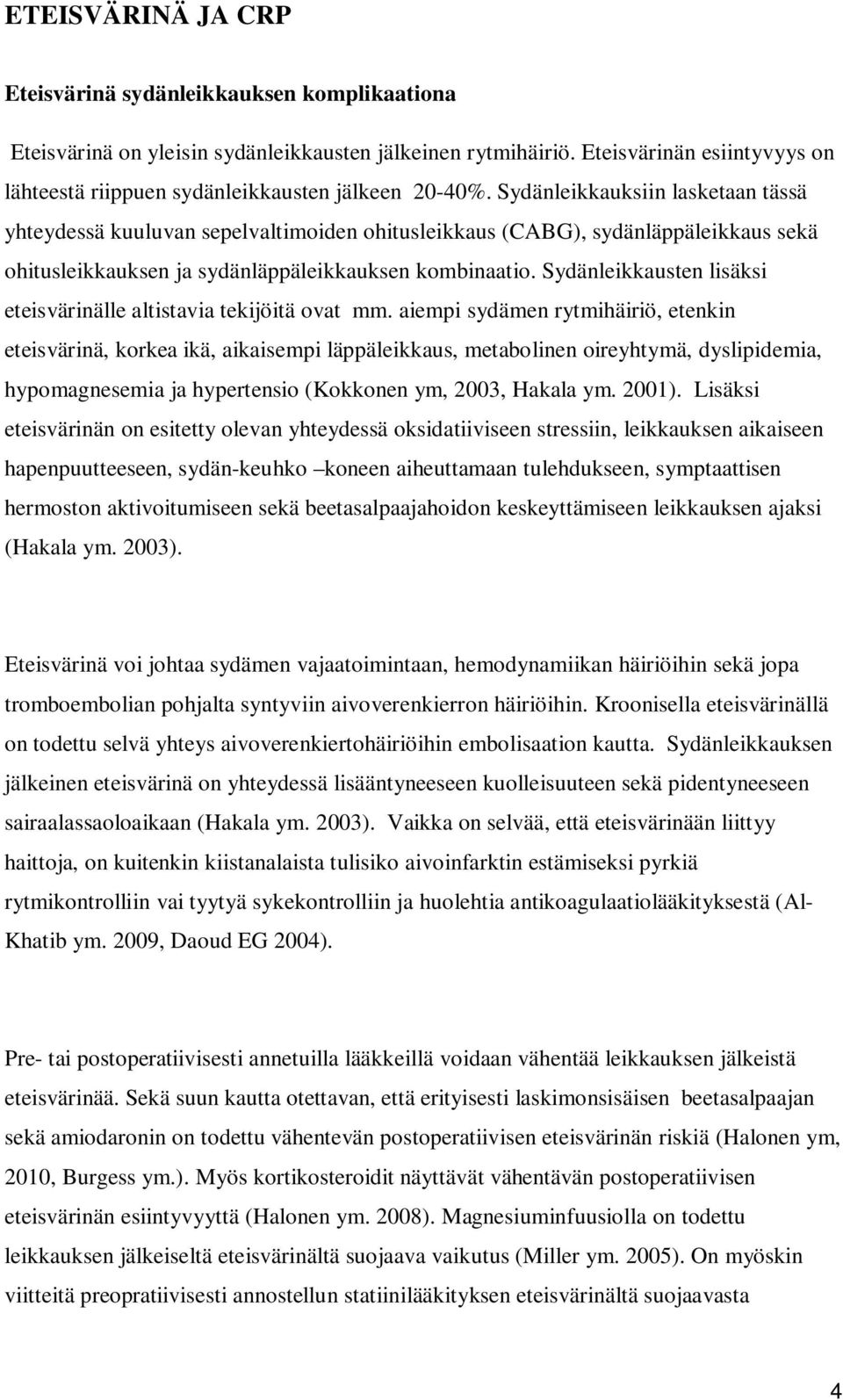 Sydänleikkauksiin lasketaan tässä yhteydessä kuuluvan sepelvaltimoiden ohitusleikkaus (CABG), sydänläppäleikkaus sekä ohitusleikkauksen ja sydänläppäleikkauksen kombinaatio.