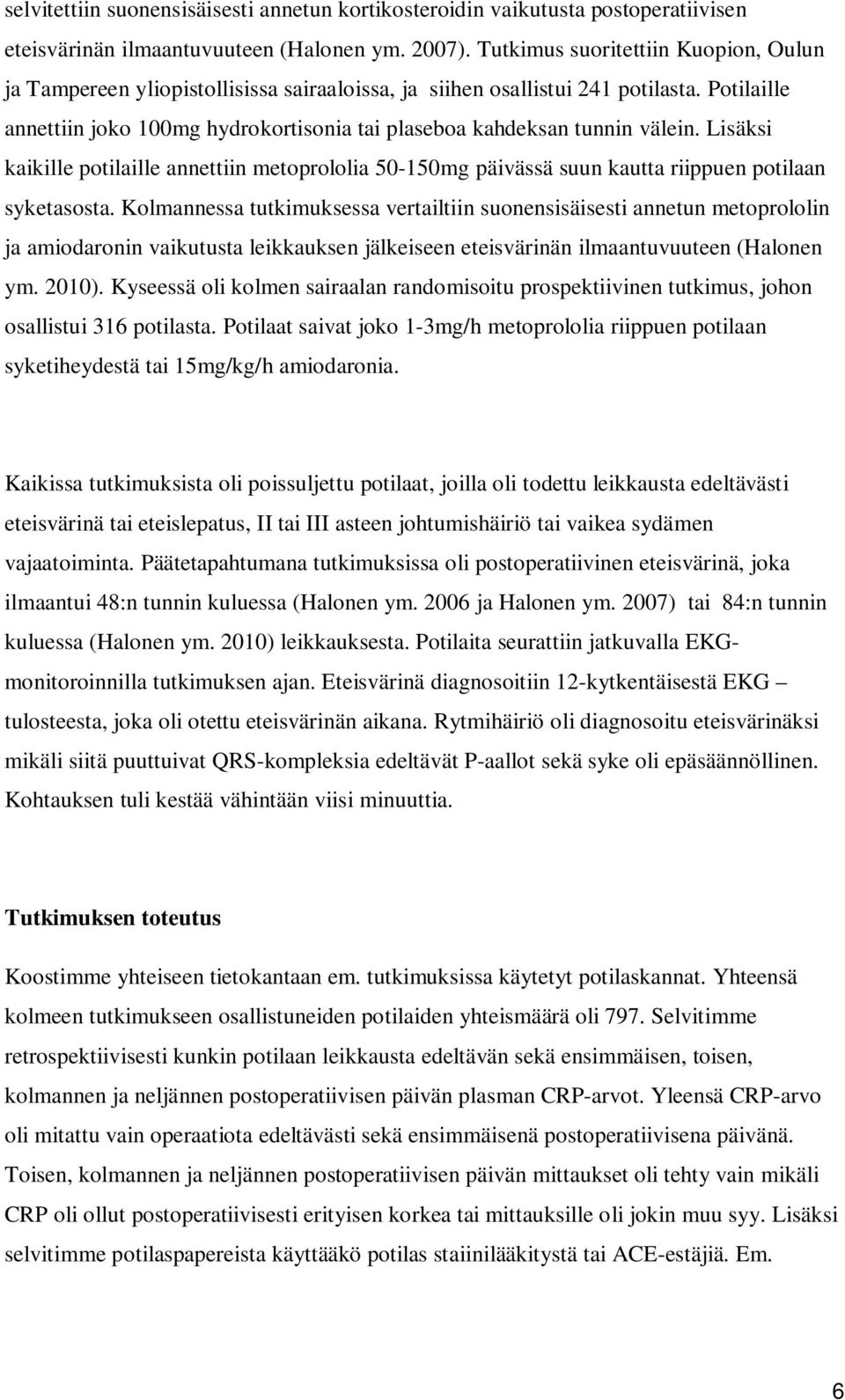 Potilaille annettiin joko 100mg hydrokortisonia tai plaseboa kahdeksan tunnin välein. Lisäksi kaikille potilaille annettiin metoprololia 50-150mg päivässä suun kautta riippuen potilaan syketasosta.