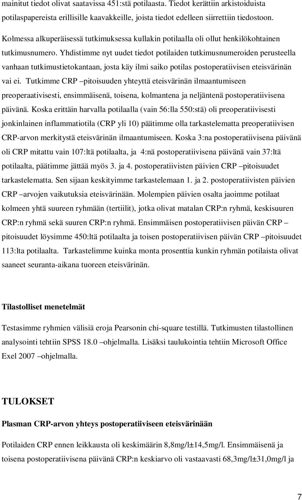 Yhdistimme nyt uudet tiedot potilaiden tutkimusnumeroiden perusteella vanhaan tutkimustietokantaan, josta käy ilmi saiko potilas postoperatiivisen eteisvärinän vai ei.