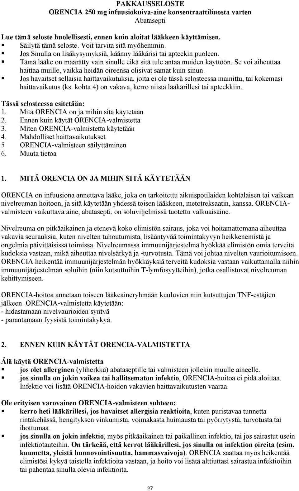 Se voi aiheuttaa haittaa muille, vaikka heidän oireensa olisivat samat kuin sinun. Jos havaitset sellaisia haittavaikutuksia, joita ei ole tässä selosteessa mainittu, tai kokemasi haittavaikutus (ks.