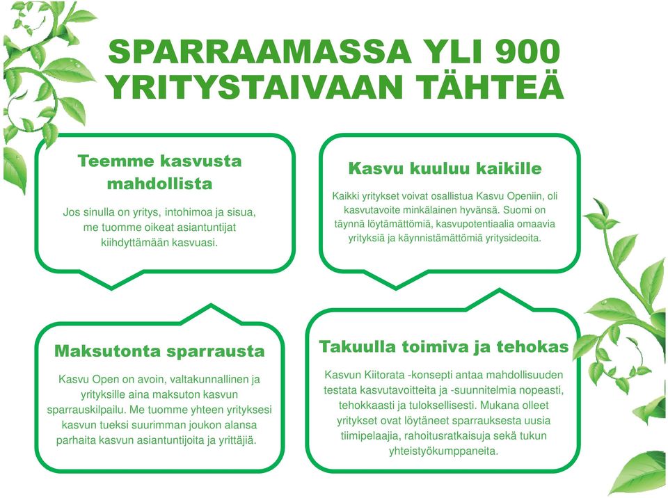 Suomi on täynnä löytämättömiä, kasvupotentiaalia omaavia yrityksiä ja käynnistämättömiä yritysideoita.