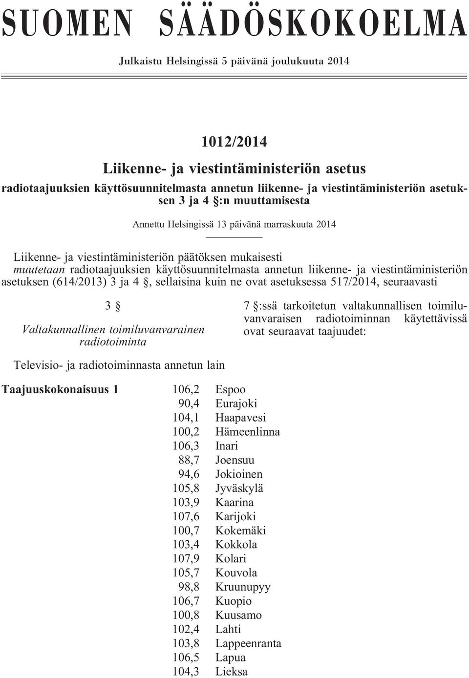 käyttösuunnitelmasta annetun liikenne- ja viestintäministeriön asetuksen (614/2013) 3 ja 4, sellaisina kuin ne ovat asetuksessa 517/2014, seuraavasti 3 Valtakunnallinen toimiluvanvarainen