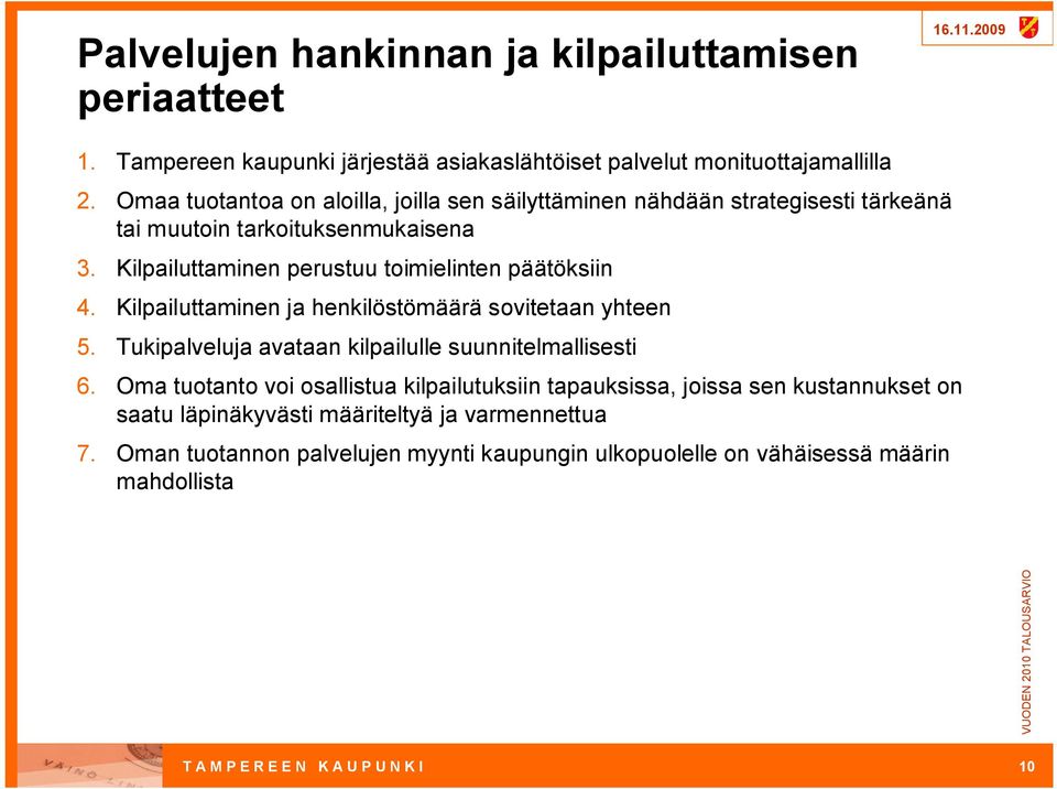 Kilpailuttaminen perustuu toimielinten päätöksiin 4. Kilpailuttaminen ja henkilöstömäärä sovitetaan yhteen 5. Tukipalveluja avataan kilpailulle suunnitelmallisesti 6.