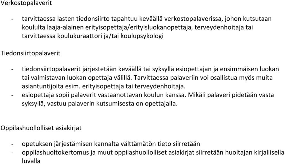 välillä. Tarvittaessa palaveriin voi osallistua myös muita asiantuntijoita esim. erityisopettaja tai terveydenhoitaja. - esiopettaja sopii palaverit vastaanottavan koulun kanssa.