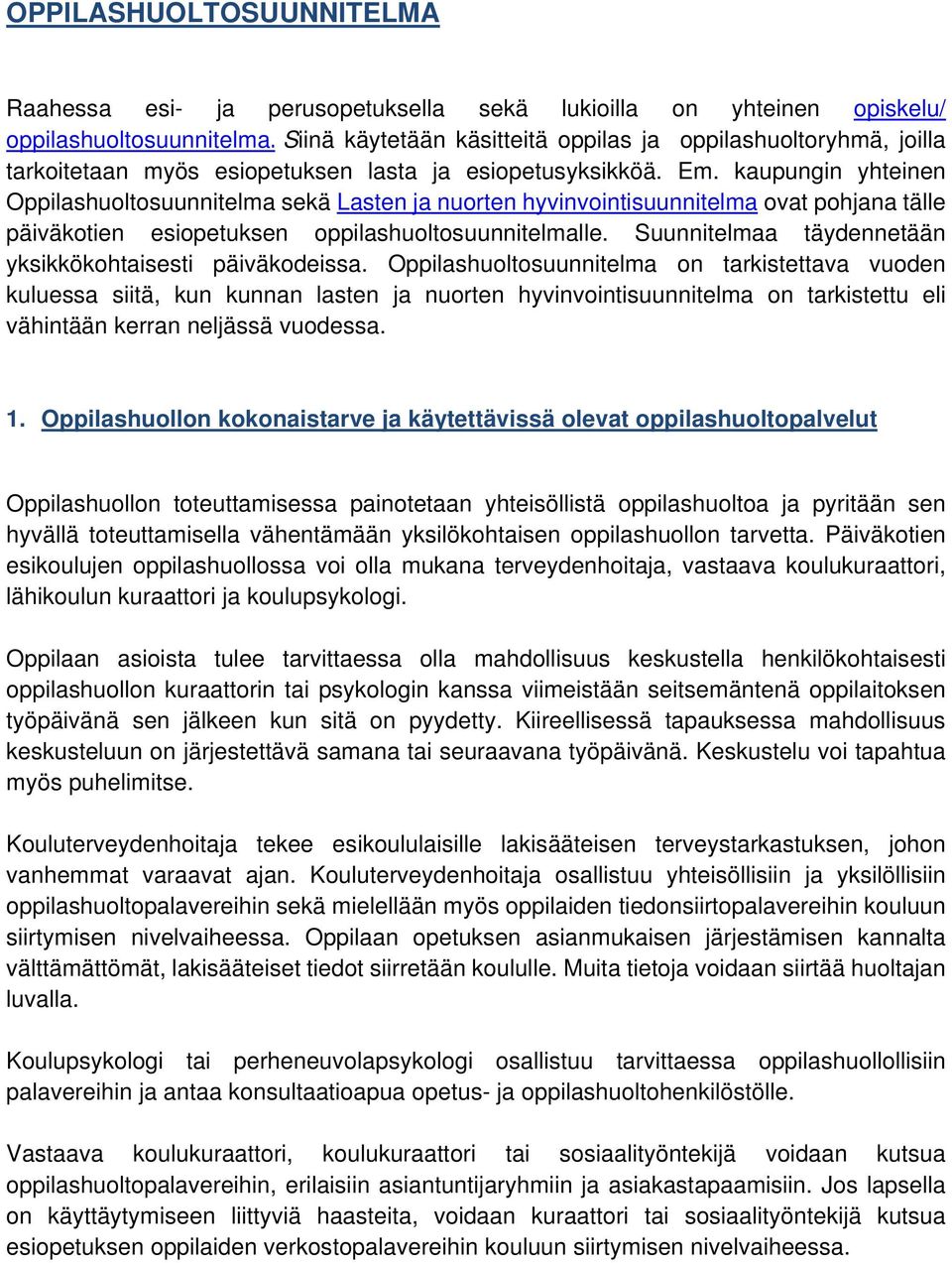 kaupungin yhteinen Oppilashuoltosuunnitelma sekä Lasten ja nuorten hyvinvointisuunnitelma ovat pohjana tälle päiväkotien esiopetuksen oppilashuoltosuunnitelmalle.